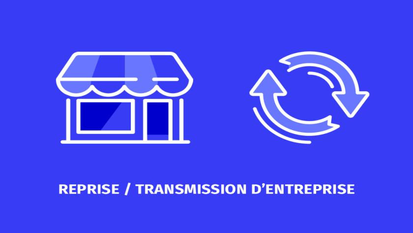 REPRISE / TRANSMISSION D'ENTREPRISE